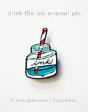 Drink the Ink Enamel Pin by boygirlparty — fountain pen ink pin